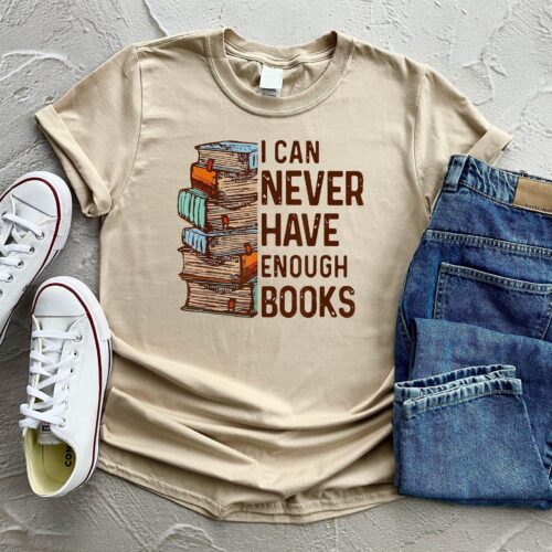 I Can Never Have Enough Books Lover Bookworm Birthday Funny Read Shirt image 0