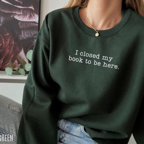 I Closed My Book to Be Here Lover Reader Librarian Nerd Cute Funny Shirt image 0