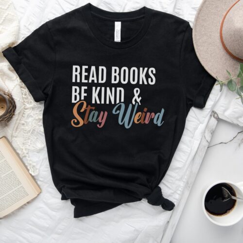 Read Books Be Kind & Stay Weird Lover Literary Librarian Teacher Shirt image 0