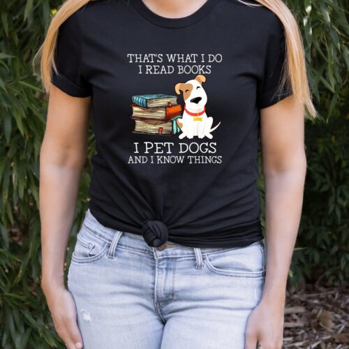 That is What I Do Read Books Pet Dogs Know Things Lady Grandma Cute Shirt image 0