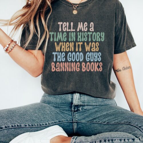 Tell Me A Time In History When It Was The Good Guys Banning Books Protect Libraries Shirt image 0