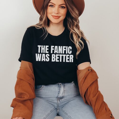 The Fanfic Was Better Reading Book Lover Fiction Writer Literature Shirt image 0