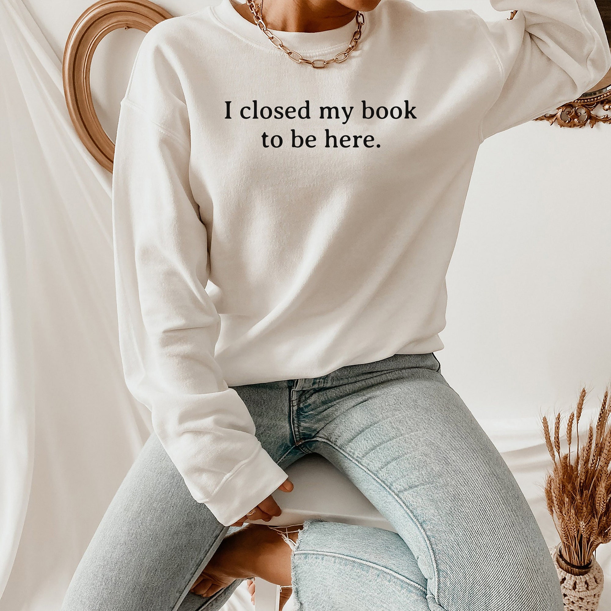 I Closed My Book To Be Here Lover Funny Reader Sweatshirt image 8