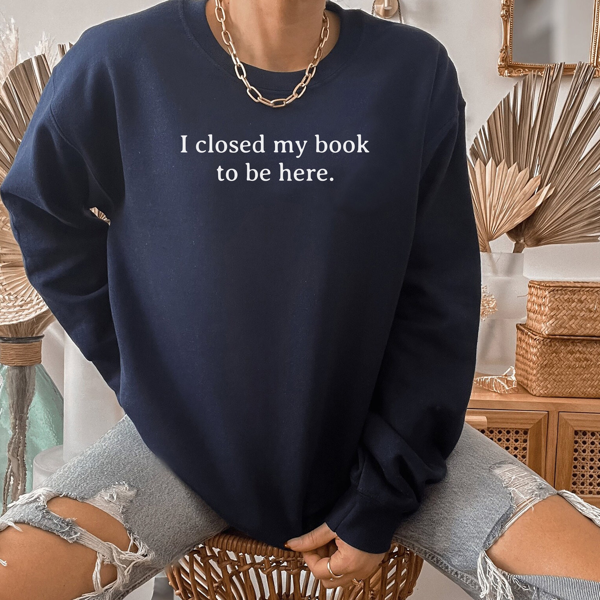 I Closed My Book To Be Here Lover Funny Reader Sweatshirt image 6