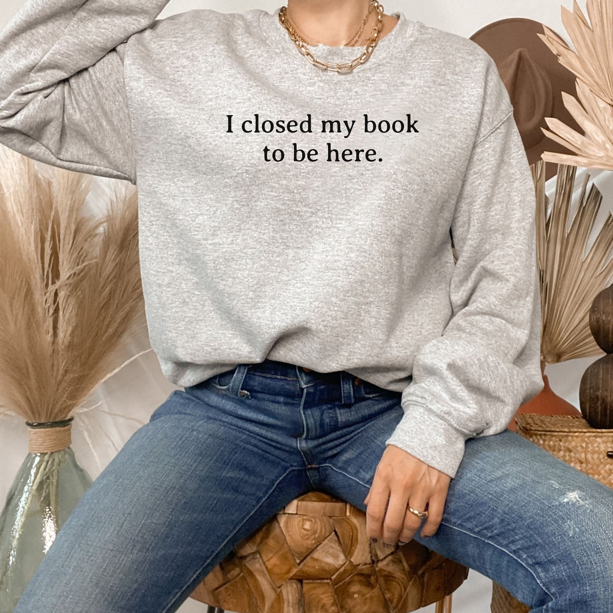 I Closed My Book To Be Here Lover Funny Reader Sweatshirt image 3