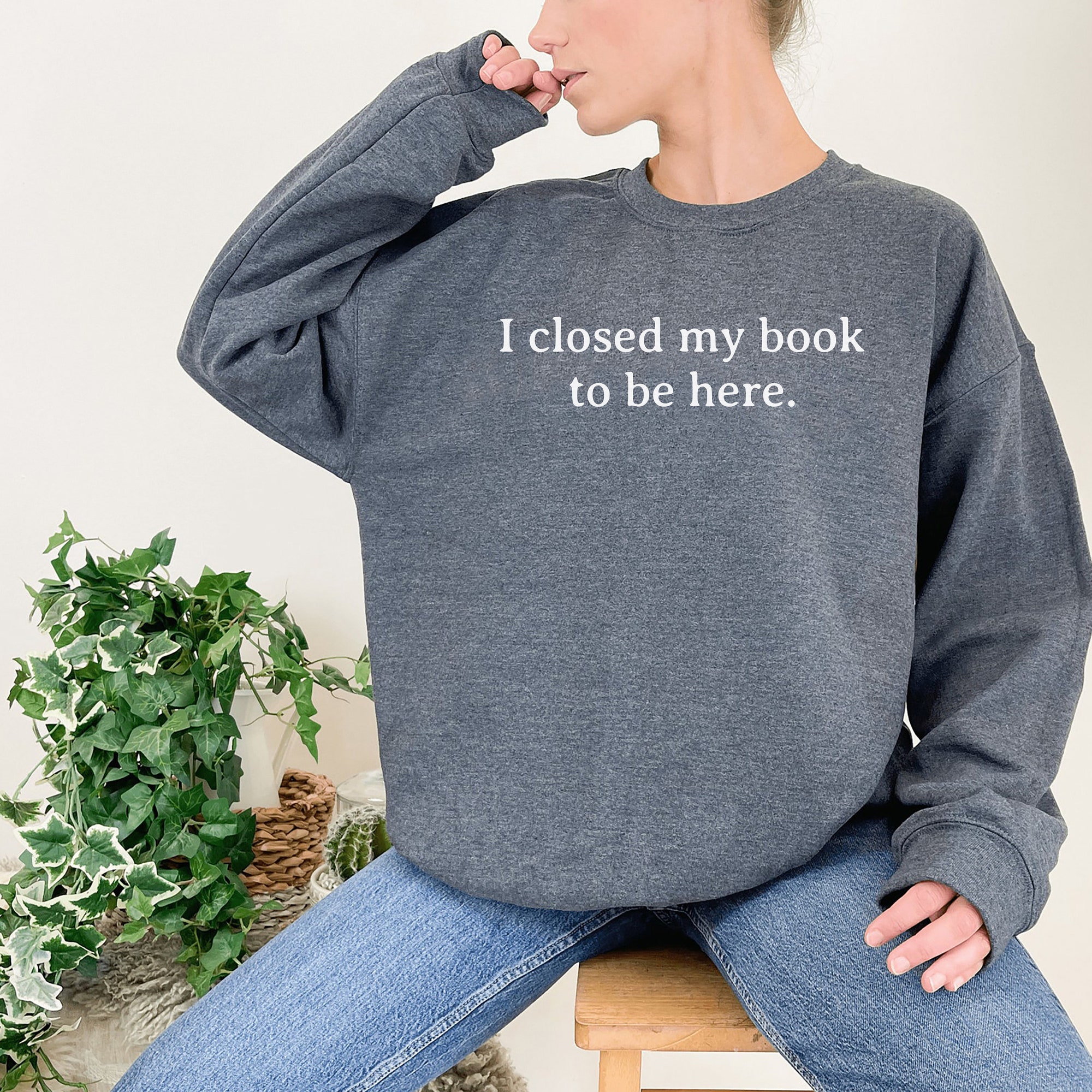 I Closed My Book To Be Here Lover Funny Reader Sweatshirt image 1