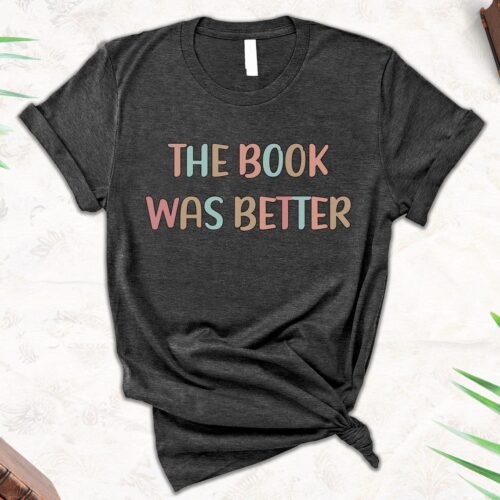 Book Lover Shirt - Literature Teacher Gift Reading Shirt The Book was Better Shirt image 0