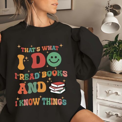 Book Lover Sweatshirt I Read Books and Know Things Bookworm Gift Reading Enthusiast Gift image 0