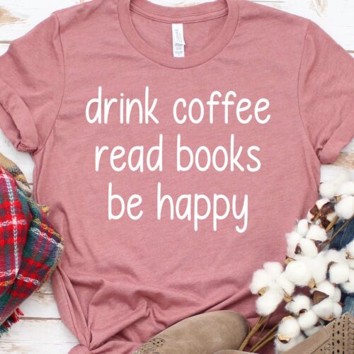 Funny Book Lover Shirt Drink Coffee Read Books Be Happy Teacher Reader Gift image 0