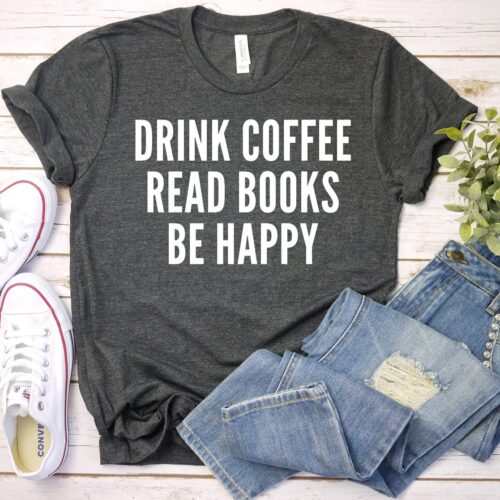 Book Lover Shirt Teacher Coffee Reading Be Happy Perfect Book Lover Gift image 0