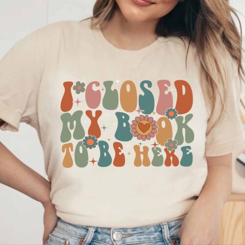 Book Shirt I Closed My Book To Be Here Book Lover Gift Bookworm T-Shirt Cute Book Club Tee image 0